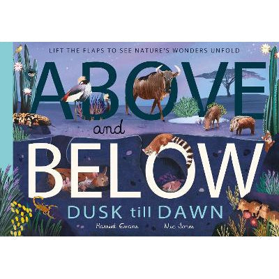 Above and Below: Dusk till Dawn: Lift the flaps to see nature's wonders unfold