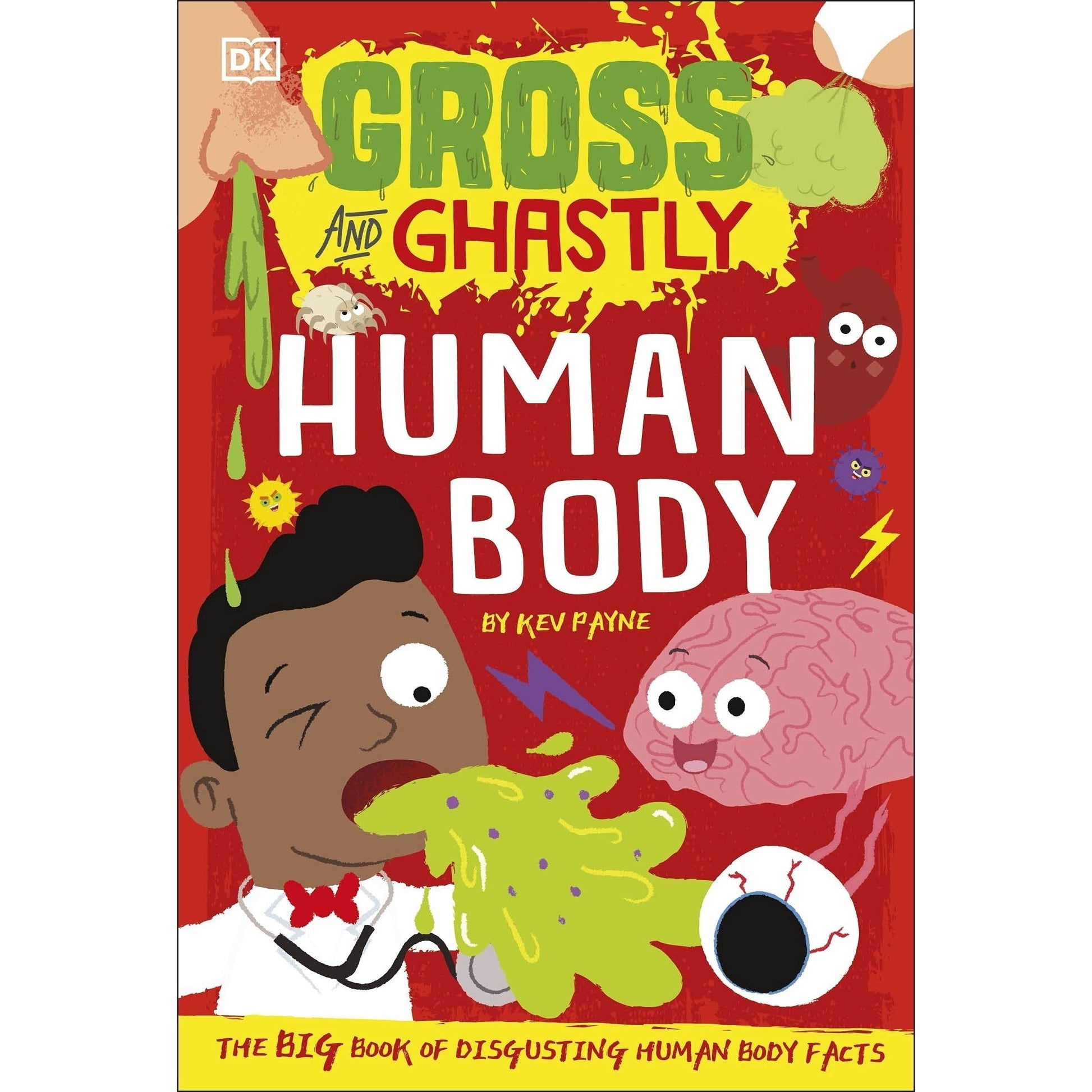 Gross and Ghastly: Human Body: The Big Book of Disgusting Human Body Facts