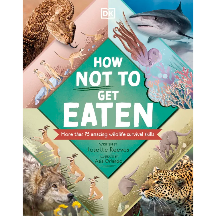 How Not to Get Eaten : More than 75 Incredible Animal Defenses - Josette Reeves & Asia Orlando