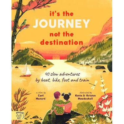 It's the Journey not the Destination: 40 slow adventures by boat, bike, foot and train