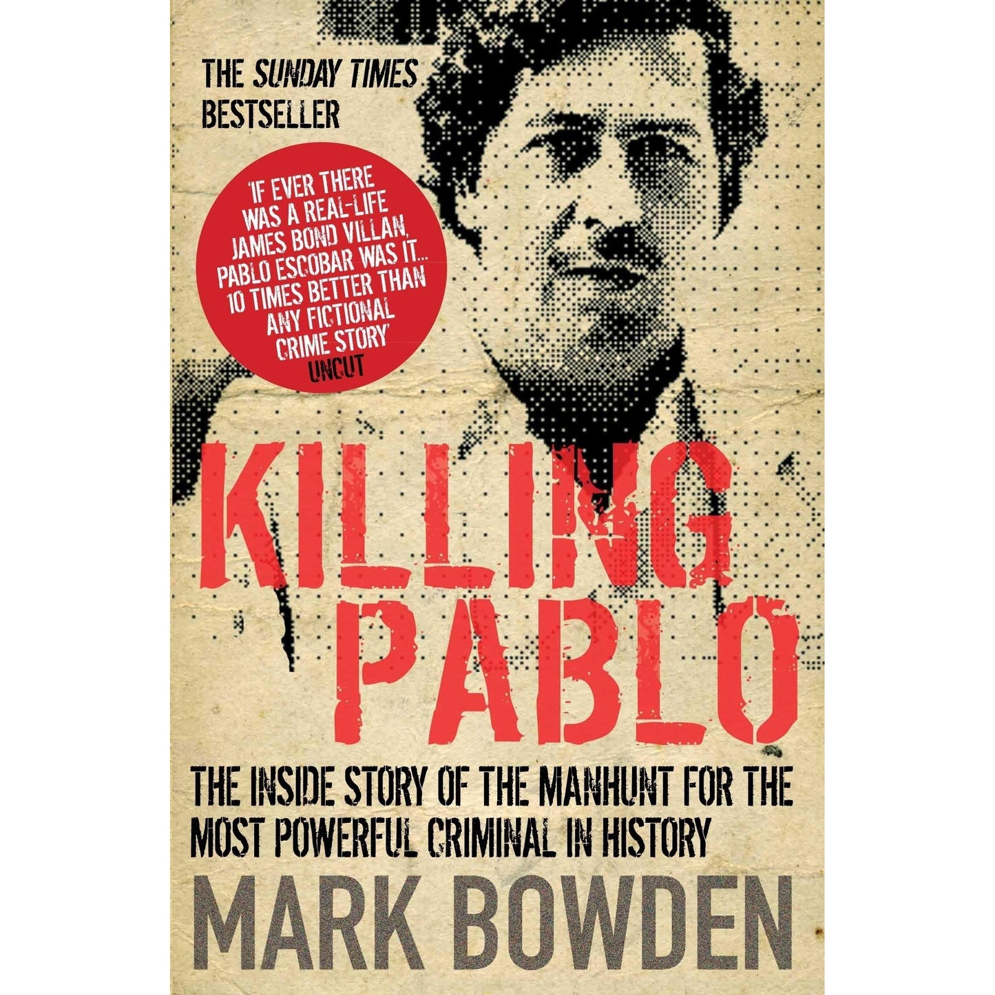 Killing Pablo: the Hunt for the Richest Most Powerful Criminal in History - Mark Bowden