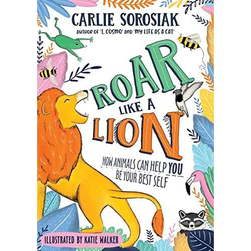Roar Like a Lion - Carlie Sorosiak & Katie Walker