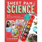 Sheet Pan Science: 25 Fun, Simple Science Experiments for the Kitchen Table; Super-Easy Setup and Cleanup