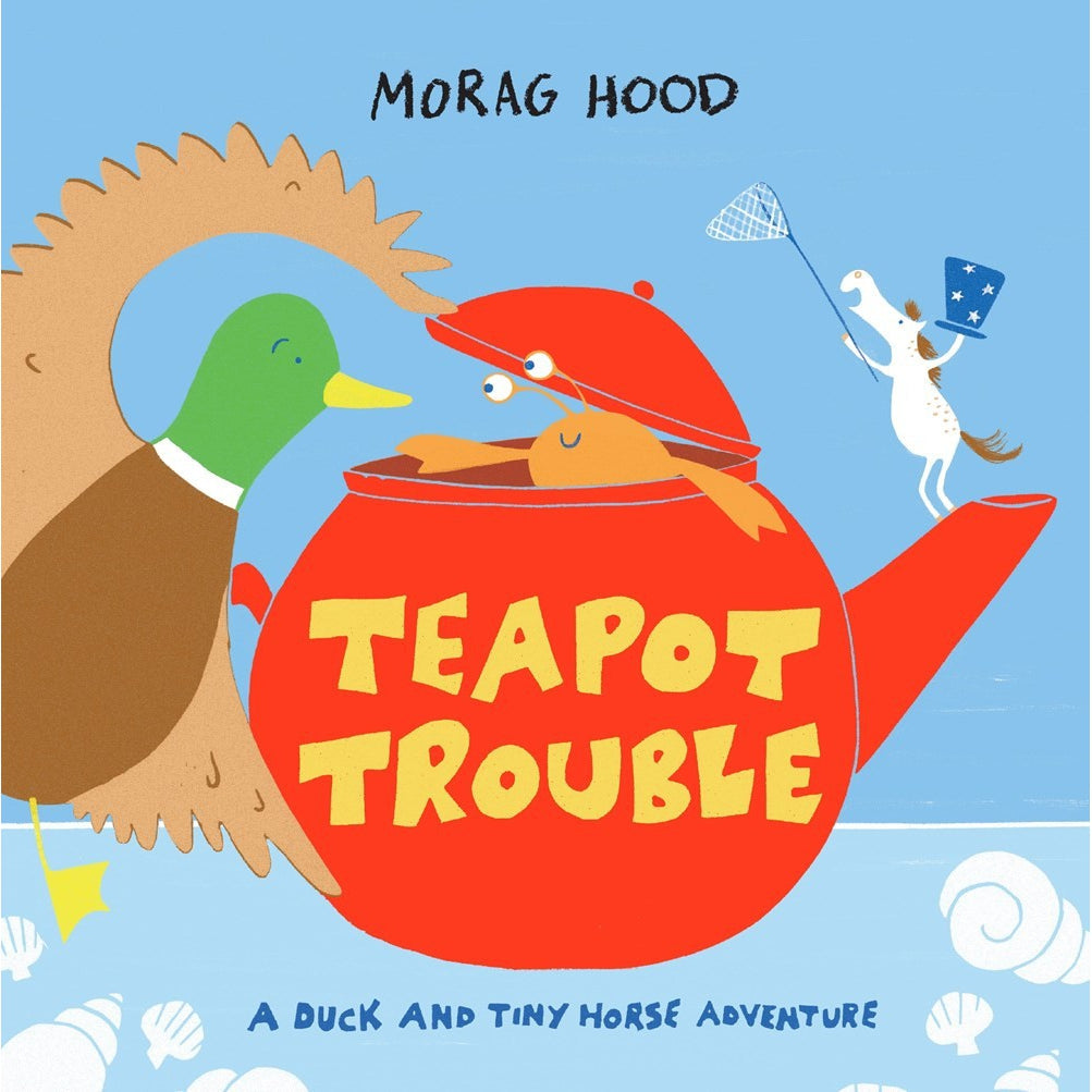 Teapot Trouble: A Duck and Tiny Horse Adventure - Morag Hood (Hardback)