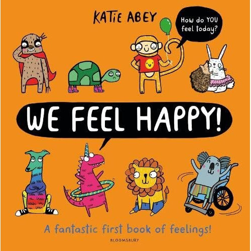 We Feel Happy: A Fantastic First Book of Feelings! - Katie Abey